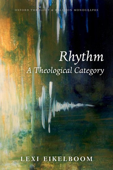Rhythm: A Theological Category. Oxford: Oxford University Press, 2018.